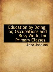 Education by Doing; or, Occupations and Busy Work, for Primary Classes.,1140220748,9781140220749
