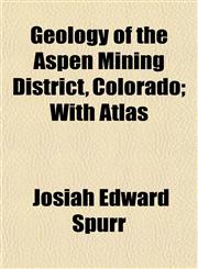 Geology of the Aspen Mining District, Colorado; With Atlas,1154715507,9781154715507
