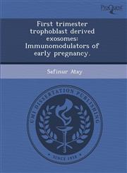 First trimester trophoblast derived exosomes Immunomodulators of early pregnancy.,1288833458,9781288833450