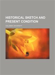Historical Sketch and Present Condition,1151351873,9781151351876
