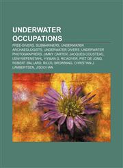 Underwater occupations Free-divers, Submariners, Underwater archaeologists, Underwater divers, Underwater photographers, Jimmy Carter,1158031319,9781158031313