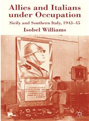 Allies And Italians Under Occupation Sicily And Southern Italy 1943-45,0230572596,9780230572591