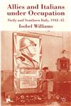 Allies And Italians Under Occupation Sicily And Southern Italy 1943-45,0230572596,9780230572591