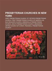 Presbyterian churches in New York First Presbyterian Church, St. Peter's Presbyterian Church, First Presbyterian Church of Marcellus,1155639243,9781155639246