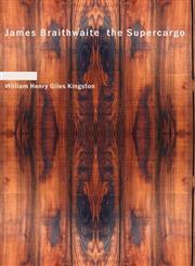 James Braithwaite  the Supercargo,1434684067,9781434684066