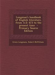 Longman's handbook of English literature, from A.D. 673 to the present time  - Primary Source Edition,1295741385,9781295741380