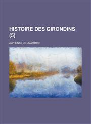 Histoire Des Girondins (5 ),123463516X,9781234635169