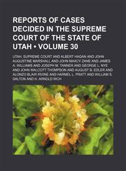 Reports of cases decided in the Supreme Court of the state of Utah (Volume 30),1153845202,9781153845205