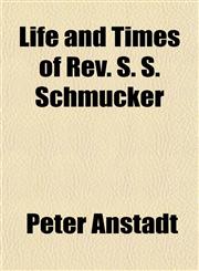 Life and Times of Rev. S. S. Schmucker,1153009404,9781153009409