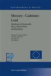 Mercury - Cadmium - Lead Handbook for Sustainable Heavy Metals Policy and Regulation,1402002246,9781402002243