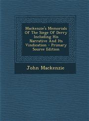Mackenzie's Memorials Of The Siege Of Derry Including His Narrative And Its Vindication - Primary Source Edition,1294049313,9781294049319