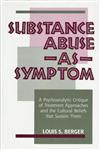 Substance Abuse as Symptom A Psychoanalytic Critique of Treatment Approaches and the Cultural Beliefs That Sustain Them,0881631027,9780881631029