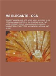 MS Elegante - Ocs Granny Annie Evans, Ace, Aero, Ahtay Alexemia, Alice O'Connor, Amaria Midesha, Ani Kerrigan, Anna Two, Aoife O'Cassi,1234774348,9781234774349