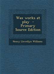 Wax Works at Play - Primary Source Edition,1293635561,9781293635568