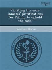 Violating the code Inmates' justifications for failing to uphold the code.,1243455020,9781243455024
