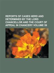 Reports of cases herd and determined by the Lord Chancellor and the Court of Appeal in Chancery Volume 59,1236897935,9781236897930