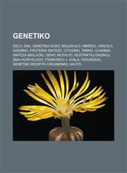 Genetiko Ĉelo, DNA, Genetika kodo, Molekulo, Hibrido, Uracilo, Adenino, Proteina sintezo, Citozino, Timino, Guanino, Sinteza biologio, Geno, Mutacio, Restriktaj enzimoj, DNA-vicrivelado, Francisco J. Ayala, Fekundigo, Genetike modifita organismo,1232960438,9781232960430