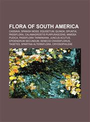 Flora of South America Cassava, Spanish moss, Equisetum, Quinoa, Opuntia, Passiflora, Calamagrostis purpurascens, Mimosa pudica,1157402364,9781157402367