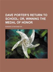 Dave Porter's Return to School; Or, Winning the Medal of Honor,1150025263,9781150025266