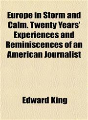 Europe in Storm and Calm. Twenty Years' Experiences and Reminiscences of an American Journalist,1153377438,9781153377430