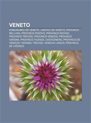Veneto Komunumoj de Veneto, Lingvoj de Veneto, Provinco Belluno, Provinco Padovo, Provinco Rovigo, Provinco Treviso, Provinco Venezia, Provinco Verona, Provinco Vicenza, Castegnero, Provinco de Venecio, Verono, Trevizo, Venecia lingvo,1233335979,9781233335978