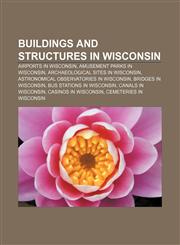 Buildings and structures in Wisconsin Airports in Wisconsin, Amusement parks in Wisconsin, Archaeological sites in Wisconsin,1156414105,9781156414101