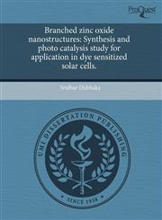 Branched zinc oxide nanostructures Synthesis and photo catalysis study for application in dye sensitized solar cells.,1243425350,9781243425355