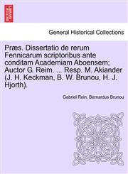 Præs. Dissertatio de rerum Fennicarum scriptoribus ante conditam Academiam Aboensem; Auctor G. Reim. ... Resp. M. Akiander (J. H. Keckman, B. W. Brunou, H. J. Hjorth).,1241549516,9781241549510