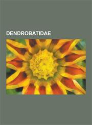 Dendrobatidae Colostethus, Cryptophyllobates, Dendrobates, Epipedobates, Mannophryne, Nephelobates, Phyllobates, S Khai Ch Phi Tieu,1230845909,9781230845906