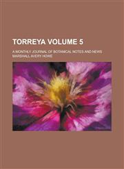 Torreya; A Monthly Journal of Botanical Notes and News Volume 5,1234036835,9781234036836