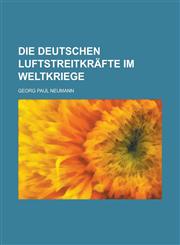 Die Deutschen Luftstreitkrafte Im Weltkriege,1151397938,9781151397935