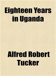 Eighteen Years in Uganda,1154691543,9781154691542