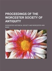 Proceedings of the Worcester Society of Antiquity (Volume 14),1150281197,9781150281198