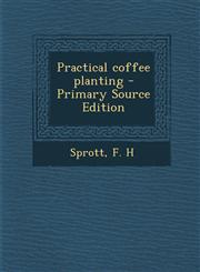 Practical coffee planting - Primary Source Edition,1294845098,9781294845096