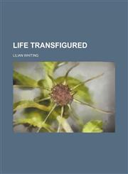 Life transfigured,1151319929,9781151319920
