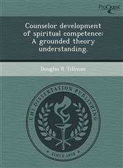 Counselor development of spiritual competence A grounded theory understanding.,1249903076,9781249903079