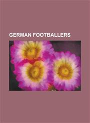German Footballers Thomas Muller, Michael Ballack, Miroslav Klose, Jurgen Klinsmann, Oliver Kahn, Lukas Podolski, Mesut Ozil, Bert Trautm,1230690506,9781230690506