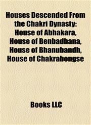 Houses Descended From the Chakri Dynasty House of Abhakara, House of Benbadhana, House of Bhanubandh, House of Chakrabongse,1158172508,9781158172504