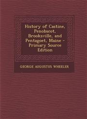 History of Castine, Penobscot, Brooksville, and Pentagoet, Maine - Primary Source Edition,1289436002,9781289436001
