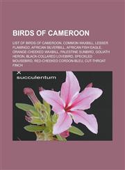 Birds of Cameroon List of Birds of Cameroon, Common Waxbill, Lesser Flamingo, African Silverbill, African Fish Eagle, Orange-Cheeked Wax,115589958X,9781155899589