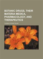 Botanic drugs, their materia medica, pharmacology, and therapeutics,1150796928,9781150796920