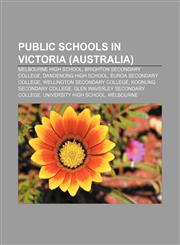 Public schools in Victoria (Australia) Melbourne High School, Brighton Secondary College, Dandenong High School, Euroa Secondary College,1155581253,9781155581255