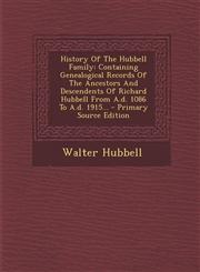 History Of The Hubbell Family Containing Genealogical Records Of The Ancestors And Descendents Of Richard Hubbell From A.d. 1086 To A.d. 1915... - Primary Source Edition,1295619016,9781295619016