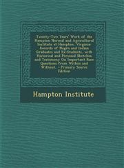 Twenty-Two Years' Work of the Hampton Normal and Agricultural Institute at Hampton, Virginia Records of Negro and Indian Graduates and Ex-Students, W,128943056X,9781289430566