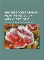 Knickerbocker stories from the old Dutch days of New York,1151594067,9781151594068
