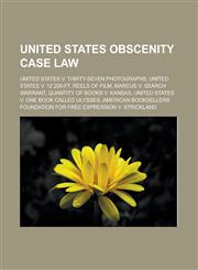 United States obscenity case law United States v. Thirty-seven Photographs, United States v. 12 200-ft. Reels of Film,1233173936,9781233173938