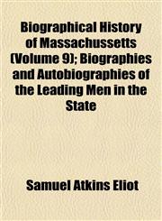 Biographical History of Massachussetts (Volume 9); Biographies and Autobiographies of the Leading Men in the State,1153302071,9781153302074