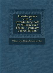 Lucasta; Poems with an Introductory Note by William Lyon Phelps - Primary Source Edition,1287845991,9781287845997