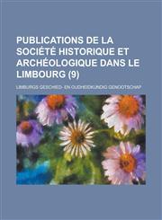 Publications de La Societe Historique Et Archeologique Dans Le Limbourg (9),1234560216,9781234560218