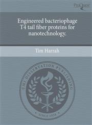 Engineered bacteriophage T4 tail fiber proteins for nanotechnology.,1244944300,9781244944305